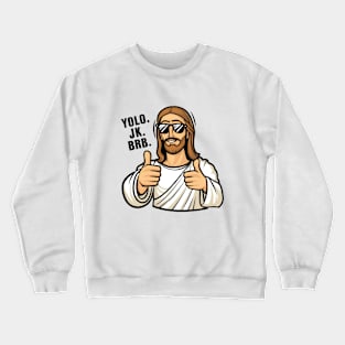 Yolo, JK. BRB. Jesus Crewneck Sweatshirt